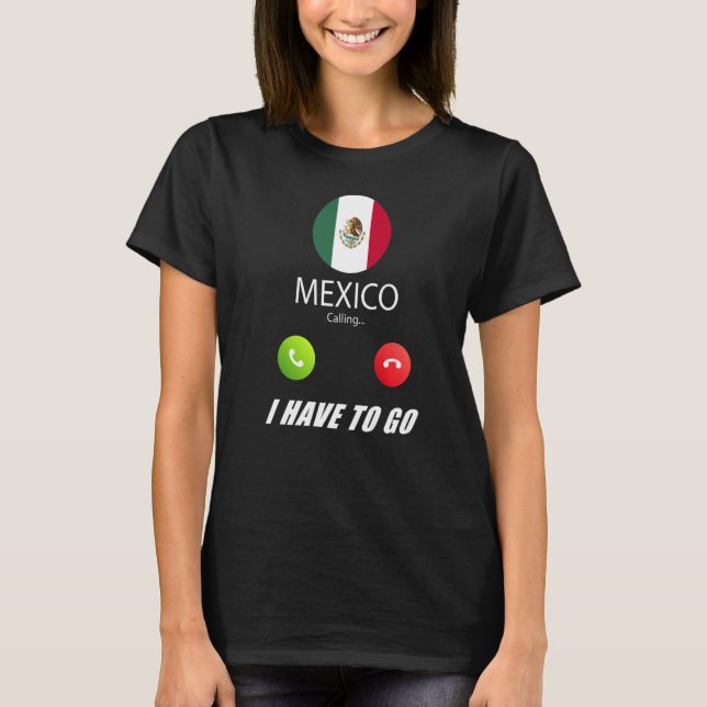 Mexico Flag Souvenir Mexico Is Calling Is Calling  T-Shirt (Front)