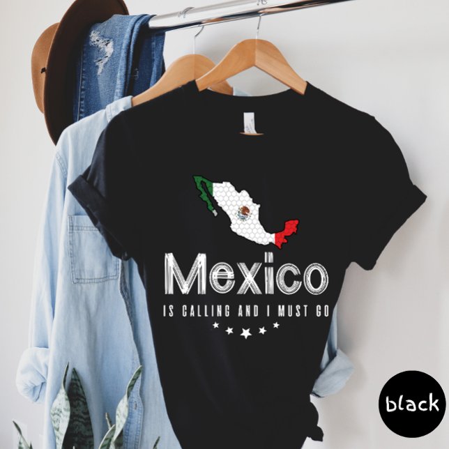 Mexico Is Calling And I Must Go T-shirt (Creator Uploaded)