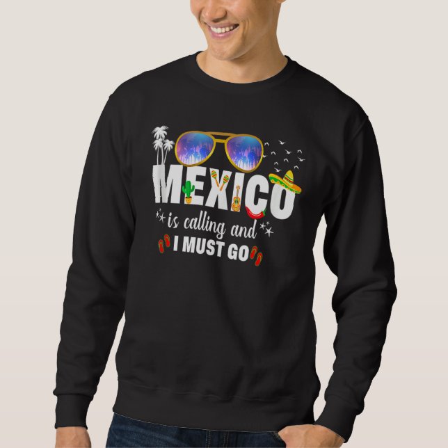 Mexico Is Calling And I Must Go Vacation Group Mat Sweatshirt (Front)