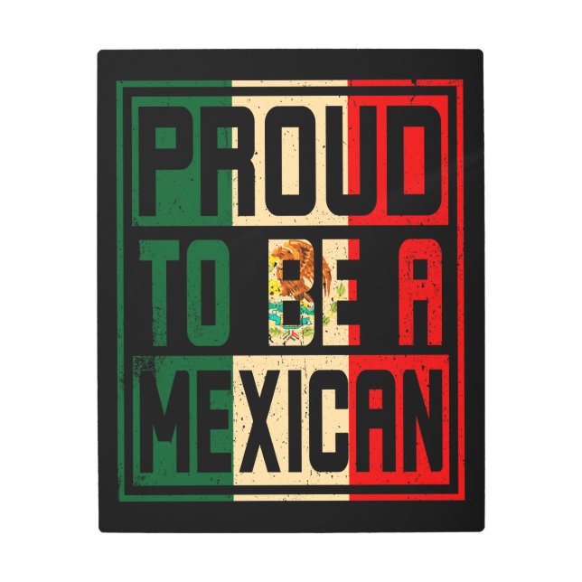 Mexico Proud to be a Mexican Flag Mexico Metal Print (Front)