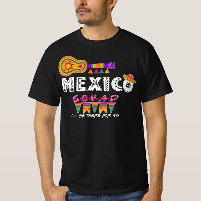 Mexico Squad I'll Be there for you Vacation T-Shirt (Front)