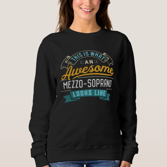 Mezzo Soprano  Awesome Job Occupation Graduation Sweatshirt (Front)
