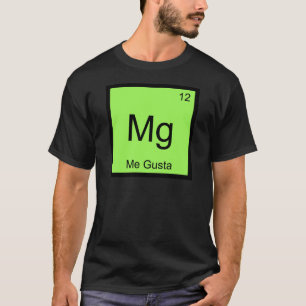 Mg - Me Gusta Chemistry Element Symbol Meme Tee