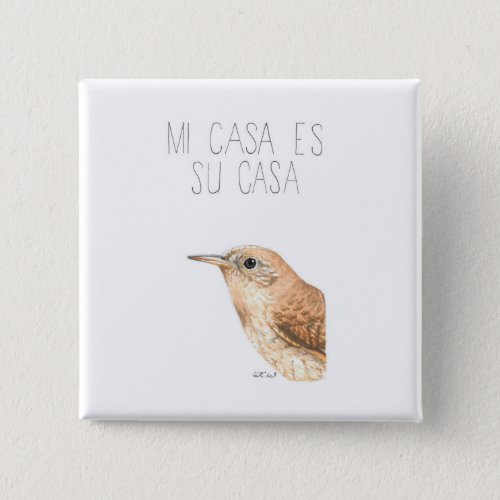 Mi Casa Es Su Casa House Wren Button