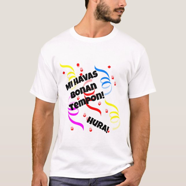Mi Havas Bonan Tempon T-Shirt (Front)