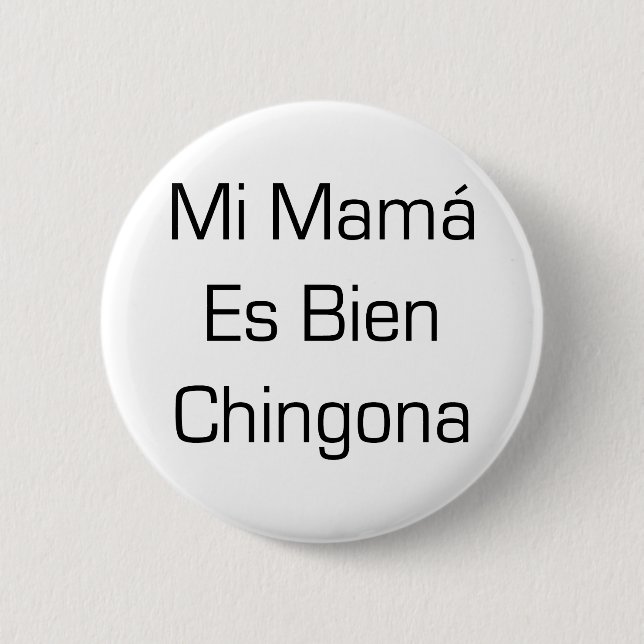 Mi Mama Es Bien Chingona Pinback Button (Front)