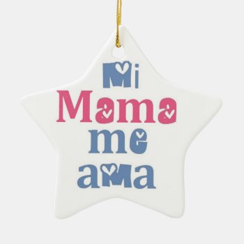 Mi Mama Me Ama Ceramic Ornament by samappleby at Zazzle