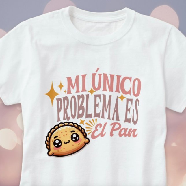 Mi Único Problema Es El Pan Cute Empanada Shirt (Mi Único Problema Es El Pan Cute Empanada Shirt)