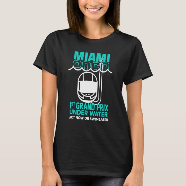 Miami 2060 1st Grand Prix Under Water Act Now Or S T-Shirt (Front)