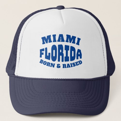 Miami Florida Born and Raised Trucker Hat