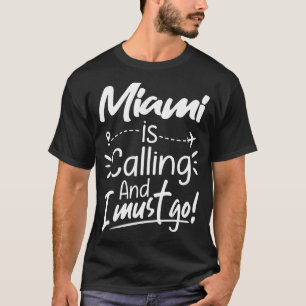 Miami Is Calling and I Must Go Florida USA Travel T-Shirt