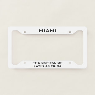 Miami The Capital of Latin America White License Plate Frame