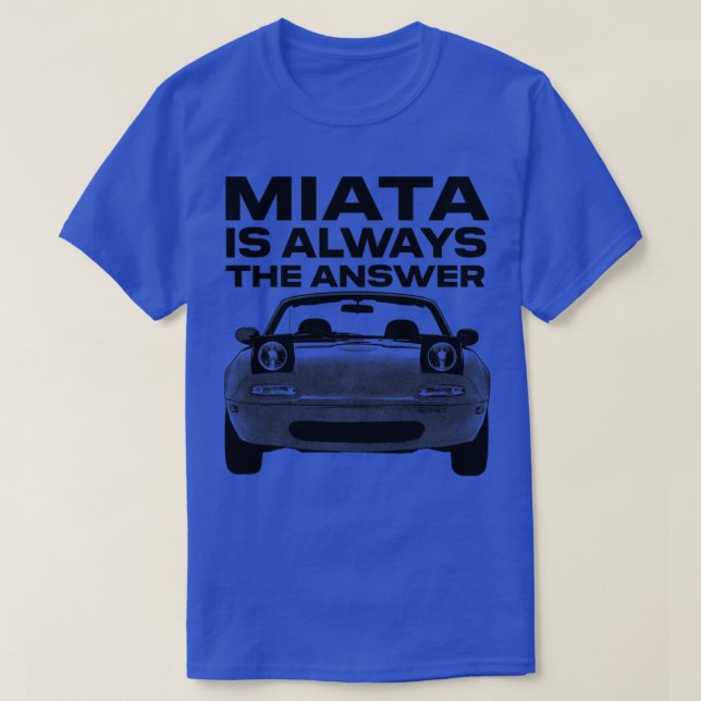 Miata Is Always The Answer1 T-Shirt (Design Front)