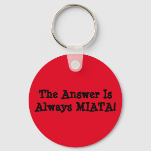 Miata Keychain: "The Answer Is Always MIATA!" Keychain