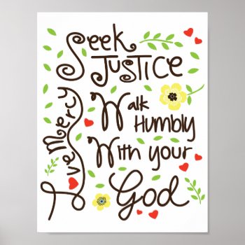 Micah 6 8 Seek Justice Love Mercy Walk Humbly Poster by OnceForAll at Zazzle