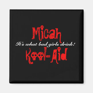 MicahKool-Aid, It's what bad girls drink! Magnet