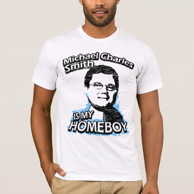 Michael Charles Smith is my homeboy T-Shirt (Front)