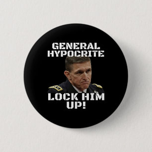 Michael Flynn Guilty Hypocrite Lock Him Up Politic Button