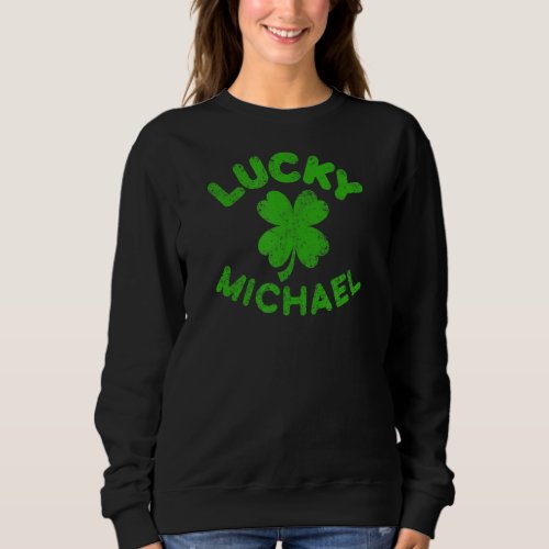 Michael Irish Family St Patricks Day  Lucky Micha Sweatshirt