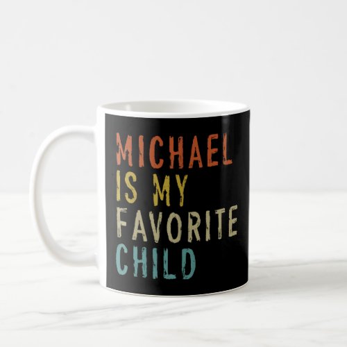 Michael Is My Favorite Child   From Joe Fathers D Coffee Mug