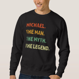 Michael The Man The Myth The Legend Funny  Idea Fo Sweatshirt