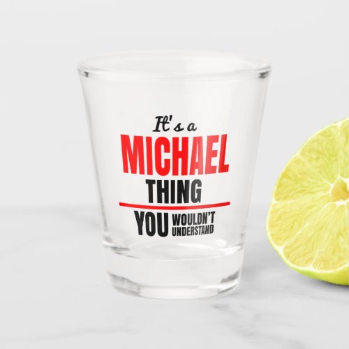 Michael thing you wouldnt understand shot glass