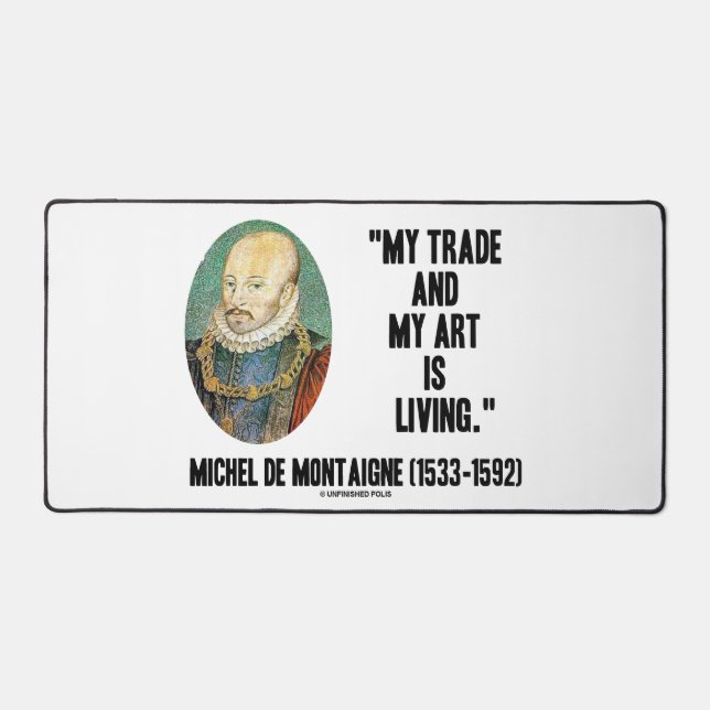 Michel de Montaigne My Trade And My Art Is Living Desk Mat (Front)