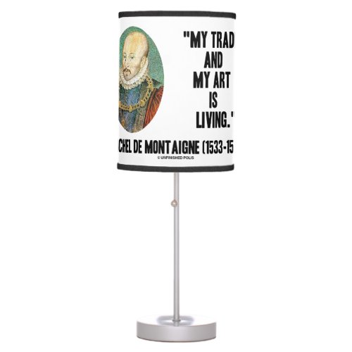 Michel de Montaigne My Trade And My Art Is Living Table Lamp