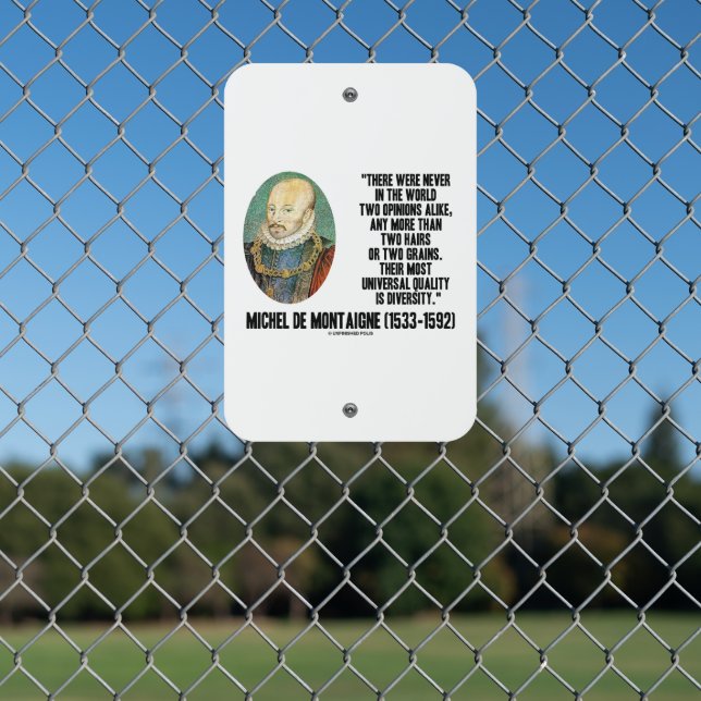 Michel de Montaigne Never Two Opinions Alike Quote Metal Sign (In Situ(Fence))
