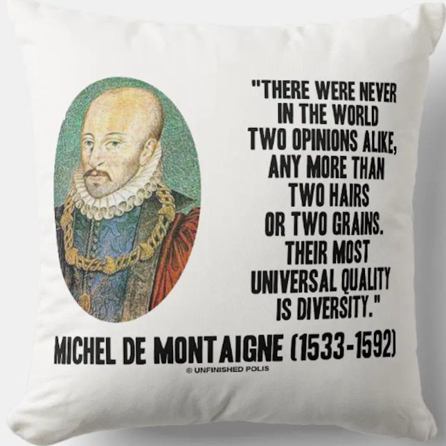 Michel de Montaigne Never Two Opinions Alike Quote Throw Pillow (de Montaigne's timeless quote on the diversity of opinions on this throw pillow)