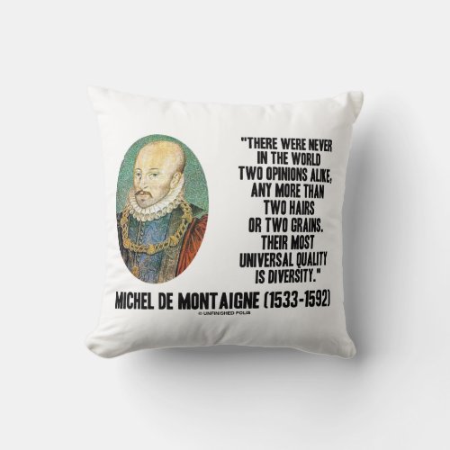 Michel de Montaigne Never Two Opinions Alike Quote Throw Pillow