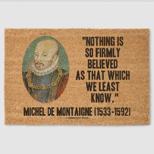 Michel de Montaigne Nothing So Firmly Believed Fiber Doormat