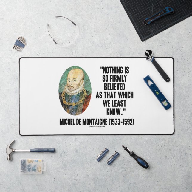 Michel de Montaigne Nothing So Firmly Believed Qte Desk Mat (Workstation)