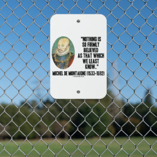 Michel de Montaigne Nothing So Firmly Believed Qte Metal Sign