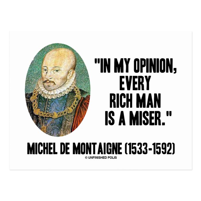 Michel de Montaigne Opinion Every Rich Man Miser Post Cards