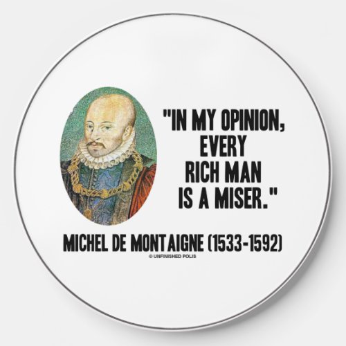 Michel de Montaigne Opinion Every Rich Man Miser Wireless Charger