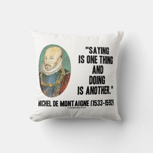 Michel de Montaigne Saying One Thing Doing Another Throw Pillow