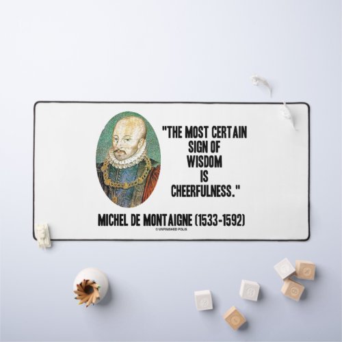 Michel de Montaigne Sign Of Wisdom Cheerfulness Desk Mat