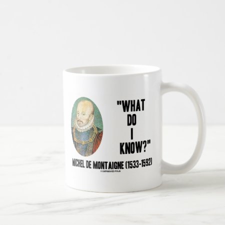 Michel De Montaigne What Do I Know? Quote Coffee Mug
