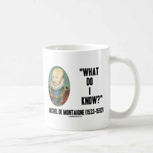 Michel de Montaigne What Do I Know Quote Coffee Mug