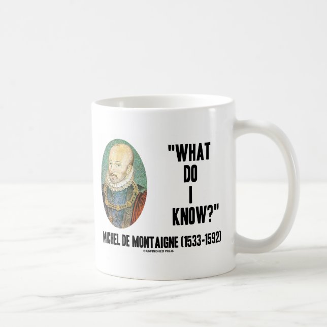 Michel de Montaigne What Do I Know? Quote Coffee Mug (Right)