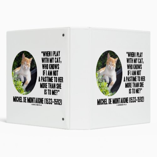 Michel de Montaigne When I Play With My Cat Quote 3 Ring Binder
