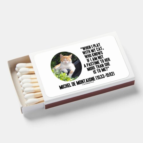 Michel de Montaigne When I Play With My Cat Quote Matchboxes