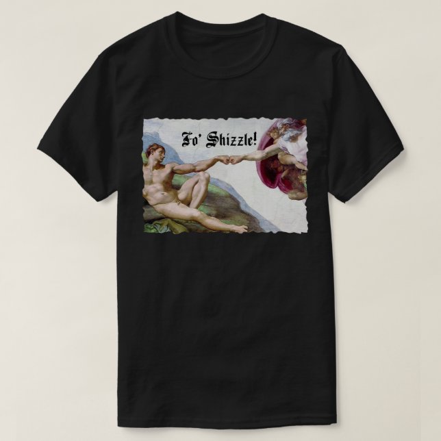 Michelangelo Creation Of Man Fist Bump Fo Shizzle T-Shirt (Design Front)
