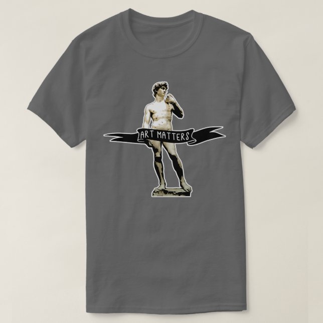 MICHELANGELO DAVID Art Matters T-Shirt (Design Front)