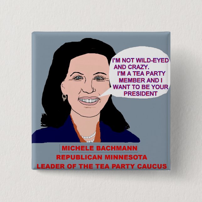 Michele Bachmann Wild-Eyed Tea Party Leader Pinback Button (Front)