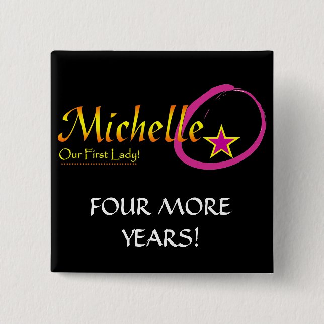 Michelle Obama - 4 more years Pinback Button (Front)