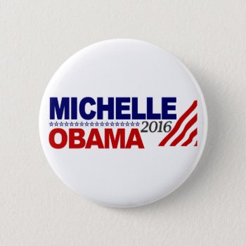 Michelle Obama For President 2016 Pinback Button by worldsfair at Zazzle