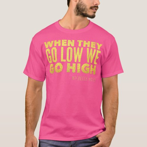 Michelle Obama When They Go Low We Go High TShirt 