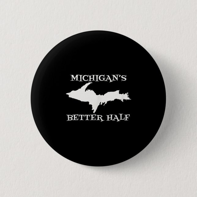 Michigan Better Half Upper Peninsula Yoopers Up 90 Button (Front)